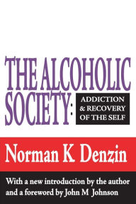 Title: The Alcoholic Society: Addiction and Recovery of the Self / Edition 1, Author: Reece McGee