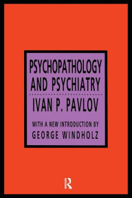 Title: Psychopathology and Psychiatry / Edition 2, Author: Ivan P. Pavlov