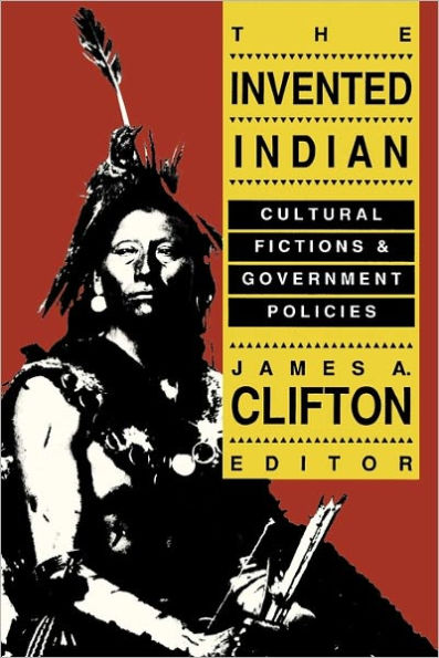 The Invented Indian: Cultural Fictions and Government Policies / Edition 1