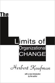 Title: The Limits of Organizational Change / Edition 2, Author: Herbert Kaufman
