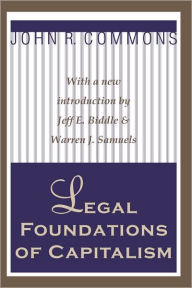 Title: Legal Foundations of Capitalism / Edition 1, Author: John R. Commons