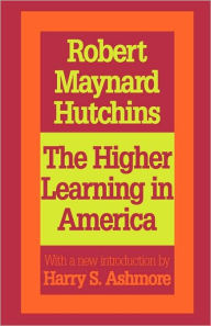 Title: The Higher Learning in America: A Memorandum on the Conduct of Universities by Business Men / Edition 2, Author: Robert Maynard Hutchins