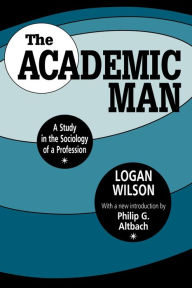 Title: The Academic Man: A Study in the Sociology of a Profession, Author: Logan Wilson