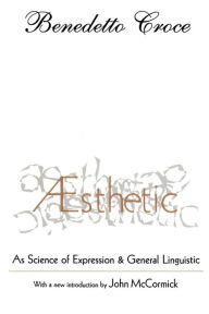 Title: Aesthetic: As Science of Expression and General Linguistic, Author: Benedetto Croce