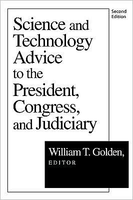 Science and Technology Advice: To the President, Congress and Judiciary