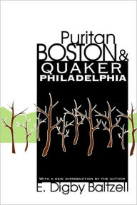 Title: Puritan Boston and Quaker Philadelphia / Edition 2, Author: E. Digby Baltzell