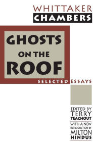 Title: Ghosts on the Roof: Selected Journalism / Edition 1, Author: Whittaker Chambers