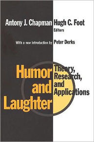 Title: Humor and Laughter: Theory, Research and Applications / Edition 2, Author: Antony Chapman
