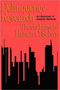 Title: Delinquency Research: An Appraisal of Analytic Methods / Edition 1, Author: Travis Hirschi