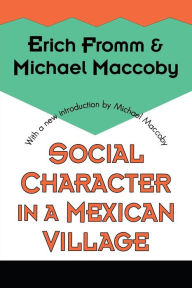 Title: Social Character in a Mexican Village / Edition 1, Author: Michael Maccoby