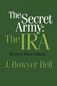 Title: The Secret Army: The IRA, Author: J. Bowyer Bell