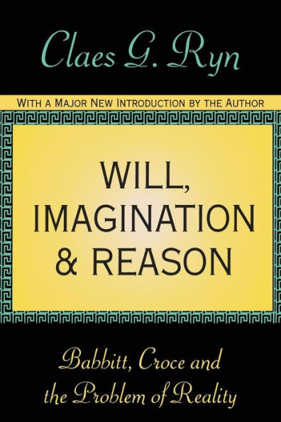 Will, Imagination, and Reason: Babbitt, Croce and the Problem of Reality / Edition 1