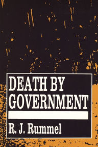 Title: Death by Government: Genocide and Mass Murder Since 1900 / Edition 1, Author: R. J. Rummel