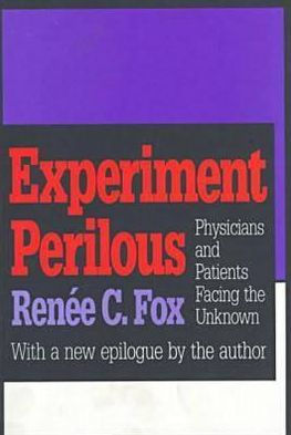 Experiment Perilous: Physicians and Patients Facing the Unknown / Edition 1