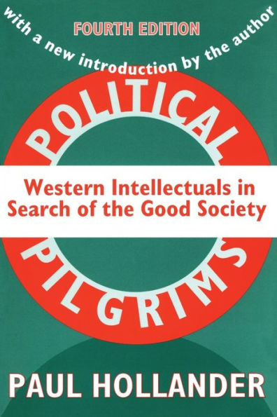 Political Pilgrims: Western Intellectuals in Search of the Good Society / Edition 4