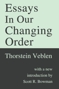 Title: Essays in Our Changing Order / Edition 1, Author: Thorstein Veblen