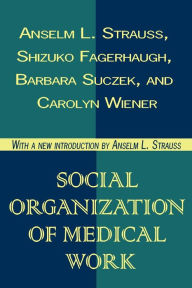 Title: Social Organization of Medical Work / Edition 1, Author: Carolyn L. Wiener