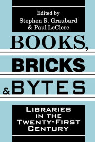 Title: Books, Bricks and Bytes: Libraries in the Twenty-first Century / Edition 1, Author: Stephen R. Graubard