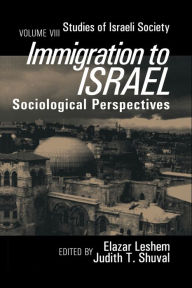 Title: Immigration to Israel: Sociological Perspectives Studies of Israeli Society / Edition 1, Author: Elazer Leshem