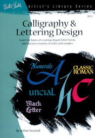 Title: Calligraphy & Letter Design: Learn the basics of creating elegant letter forms and discover of variety of styles and samples, Author: Arthur Newhall