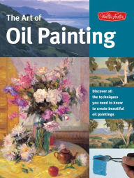 Title: The Art of Oil Painting: Discover all the techniques you need to know to create beautiful oil paintings, Author: Walter Foster Creative Team