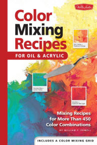 Title: Color Mixing Recipes for Oil & Acrylic: Mixing recipes for more than 450 color combinations, Author: William F Powell