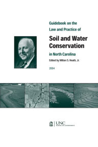 Title: Guidebook on the Law and Practice of Soil and Water Conservation in North Carolina, Author: Heath Milton