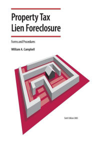 Title: Property Tax Lien Foreclosure Forms and Procedures / Edition 6, Author: William A. Campbell