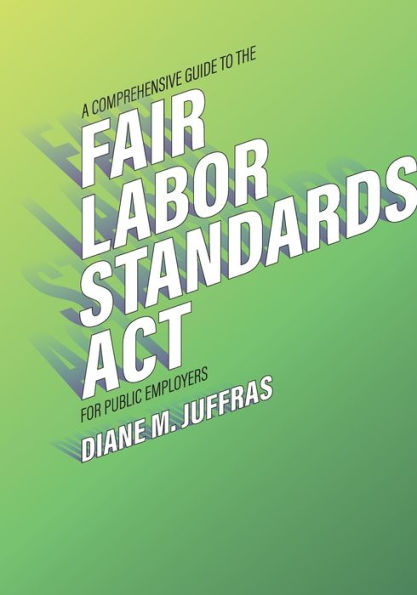 A Comprehensive Guide to the Fair Labor Standards Act for Public Employers