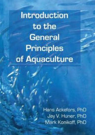 Title: Introduction to the General Principles of Aquaculture, Author: Hans Ackefors