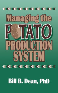 Title: Managing the Potato Production System: 0734 / Edition 1, Author: Bill Bryan Dean