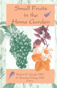 Title: Small Fruits in the Home Garden, Author: Robert E Gough