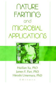 Title: Nature Farming and Microbial Applications / Edition 1, Author: Hiu-lian Xu