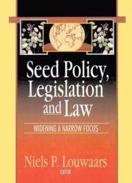 Title: Seed Policy, Legislation and Law: Widening a Narrow Focus / Edition 1, Author: Neils P Louwaars