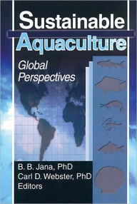 Title: Sustainable Aquaculture: Global Perspectives / Edition 1, Author: Carl D Webster