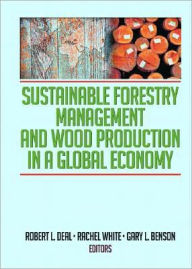 Title: Sustainable Forestry Management and Wood Production in a Global Economy / Edition 1, Author: Robert L Deal
