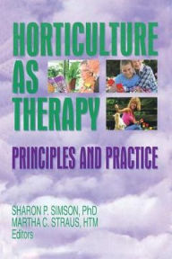 Title: Horticulture as Therapy: Principles and Practice / Edition 1, Author: Sharon Simson