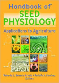Title: Handbook of Seed Physiology: Applications to Agriculture, Author: Roberto Benech-Arnold