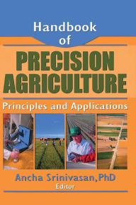 Title: Handbook of Precision Agriculture: Principles and Applications / Edition 1, Author: Ancha Srinivasan
