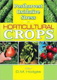 Title: Postharvest Oxidative Stress in Horticultural Crops / Edition 1, Author: D. Mark Hodges