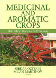 Title: Medicinal and Aromatic Crops: Harvesting, Drying, and Processing / Edition 1, Author: Serdar Oztekin