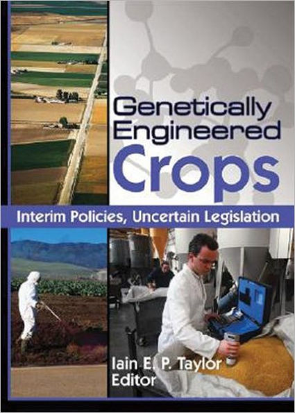 Genetically Engineered Crops: Interim Policies, Uncertain Legislation / Edition 1