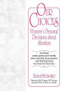 Our Choices: Women's Personal Decisions About Abortion / Edition 1