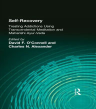 Title: Self-Recovery: Treating Addictions Using Transcendental Meditation and Maharishi Ayur-Veda, Author: David F O'Connell
