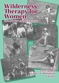 Title: Wilderness Therapy for Women: The Power of Adventure / Edition 1, Author: Ellen Cole