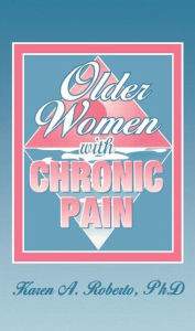 Title: Older Women With Chronic Pain / Edition 1, Author: Karen A Roberto