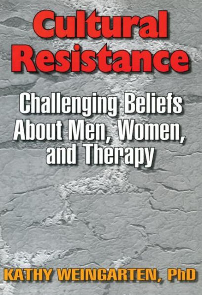 Cultural Resistance: Challenging Beliefs About Men, Women, and Therapy / Edition 1