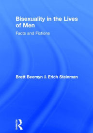 Title: Bisexuality in the Lives of Men: Facts and Fictions / Edition 1, Author: Erich W Steinman
