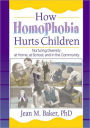 How Homophobia Hurts Children: Nurturing Diversity at Home, at School, and in the Community / Edition 1