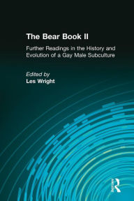 Title: The Bear Book II: Further Readings in the History and Evolution of a Gay Male Subculture / Edition 1, Author: Les Wright